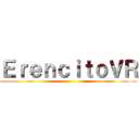 ＥｒｅｎｃｉｔｏＶＲ ()