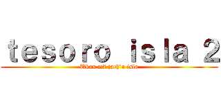 ｔｅｓｏｒｏ ｉｓｌａ ２ (Ukax mä jach’a isla)