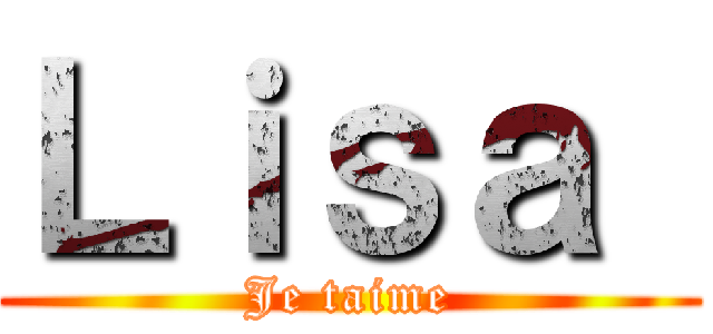 Ｌｉｓａ  (Je taime)