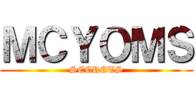 ＭＣＹＯＭＳ (SECRETS)