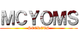ＭＣＹＯＭＳ (SECRETS)