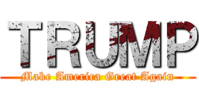 ＴＲＵＭＰ (Make America Great Again)