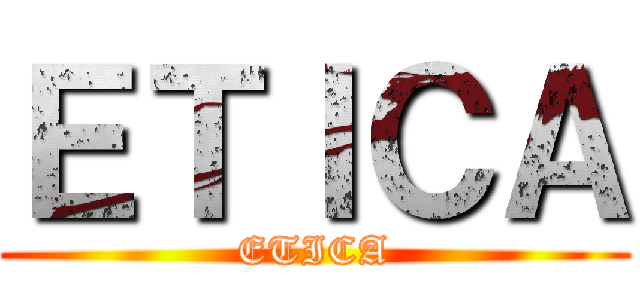 ＥＴＩＣＡ (ETICA)