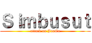 Ｓｉｍｂｕｓｕｔ (attack on JunGu)