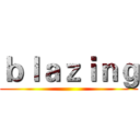 ｂｌａｚｉｎｇ ()