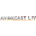 ＡＮＩＭＥＣＡＳＴ ＬＩＶＥ (Anime en Castellano)