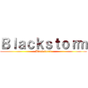 Ｂｌａｃｋｓｔｏｒｍ (Blackstorm)