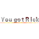 Ｙｏｕ ｇｏｔ Ｒｉｃｋ (attack on titan)