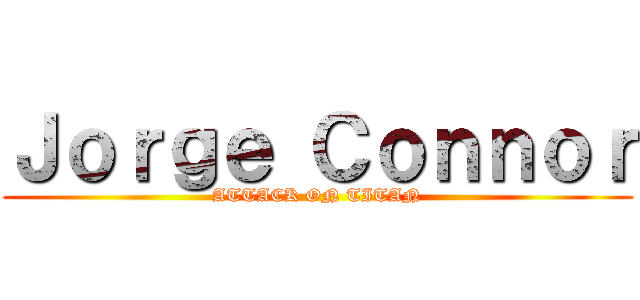 Ｊｏｒｇｅ Ｃｏｎｎｏｒ (ATTACK ON TITAN)