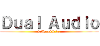 Ｄｕａｌ Ａｕｄｉｏ (with subtitles)
