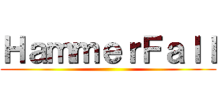 ＨａｍｍｅｒＦａｌｌ ()