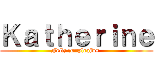 Ｋａｔｈｅｒｉｎｅ (Feliz cumpleaños )