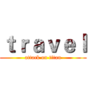 ｔｒａｖｅｌ (attack on titan)
