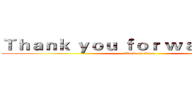 Ｔｈａｎｋ ｙｏｕ ｆｏｒ ｗａｔｃｈｉｎｇ  (attack on titan)