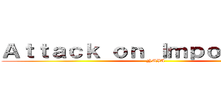 Ａｔｔａｃｋ ｏｎ Ｉｍｐｏｓｓｉｂｌｅ (NAJA)