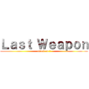 Ｌａｓｔ Ｗｅａｐｏｎ (attack on Ｔ)