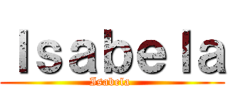 Ｉｓａｂｅｌａ (Isabela )