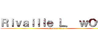 Ｒｉｖａｉｌｌｅ Ｌ． ｗＯｗ－ (attack on titan)