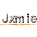Ｊｘｍｉｅ (attack on Jxmie)