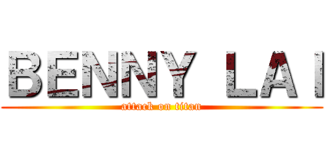 ＢＥＮＮＹ ＬＡＩ (attack on titan)