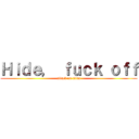 Ｈｉｄｅ， ｆｕｃｋ ｏｆｆ (attack on titan)