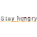 Ｓｔａｙ ｈｕｎｇｒｙ ()