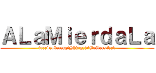 ＡＬａＭｉｅｒｄａＬａ (facebook.com/ShingekiUniversidad)