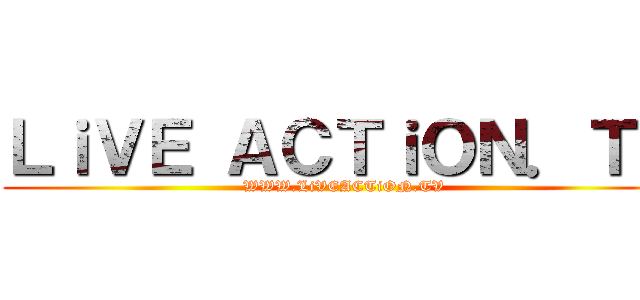 ＬｉＶＥ ＡＣＴｉＯＮ．ＴＶ (WWW.LiVEACTiON.TV)