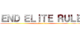 ＥＮＤ ＥＬＩＴＥ ＲＵＬＥ (attack on titan)