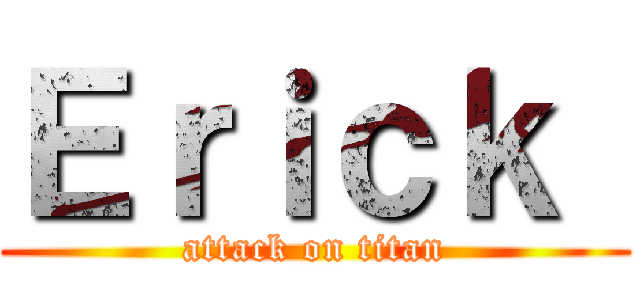 Ｅｒｉｃｋ  (attack on titan)