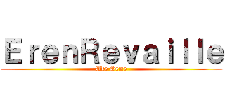 ＥｒｅｎＲｅｖａｉｌｌｅ (Uke Seme)