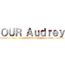 ＯＵＲ Ａｕｄｒｅｙ (attack on titan)