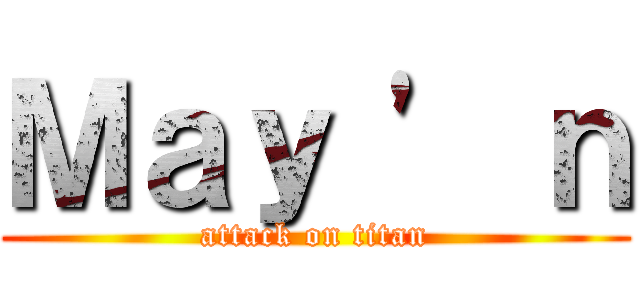 Ｍａｙ \' ｎ (attack on titan)