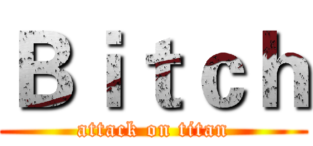 Ｂｉｔｃｈ (attack on titan)