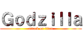Ｇｏｄｚｉｌｌａ (attack on titan)