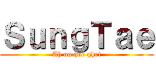 ＳｕｎｇＴａｅ (Ah no qué ghei)