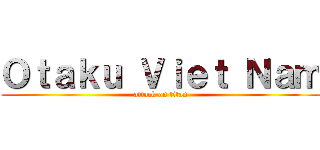 Ｏｔａｋｕ Ｖｉｅｔ Ｎａｍ (attack on titan)