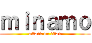 ｍｉｎａｍｏ (attack on titan)