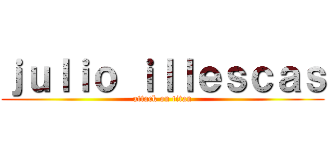 ｊｕｌｉｏ ｉｌｌｅｓｃａｓ (attack on titan)