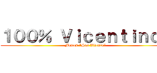 １００％ Ｖｉｃｅｎｔｉｎｏｓ (Memes \"San Vicente\")