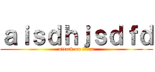 ａｉｓｄｈｊｓｄｆｄ (attack on titan)