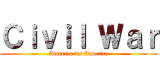 Ｃｉｖｉｌ Ｗａｒ (America vs America)