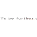 Ｔｏ ｂｅ ｆｕｒｔｈｅｒ ｃｏｎｓｔｒｕｃｔｅｄ (attack on titan)