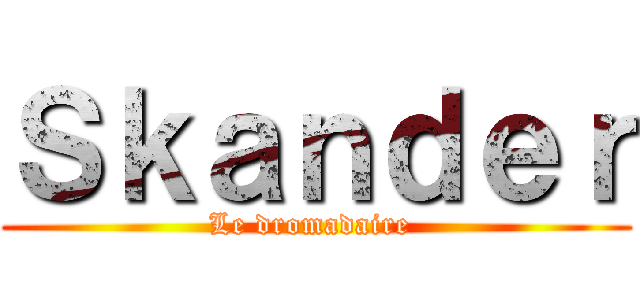 Ｓｋａｎｄｅｒ (Le dromadaire )