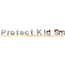 Ｐｒｏｔｅｃｔ Ｋｉｄ Ｓｍｉｌｅ (By Ilyes Khalifa)