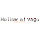 Ｈｏｌｌｏｗ ｅｌ ｖａｇｏ (MAXIMA VAGANCIA)