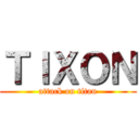 ＴＩＸＯＮ (attack on titan)