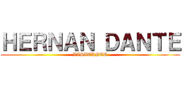 ＨＥＲＮＡＮ ＤＡＮＴＥ (VISITANTE)