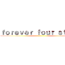 ｆｏｒｅｖｅｒ ｆｏｕｒ ｓｔａｒｓ ()