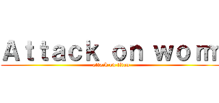 Ａｔｔａｃｋ ｏｎ ｗｏｒｍ (attack on titan)